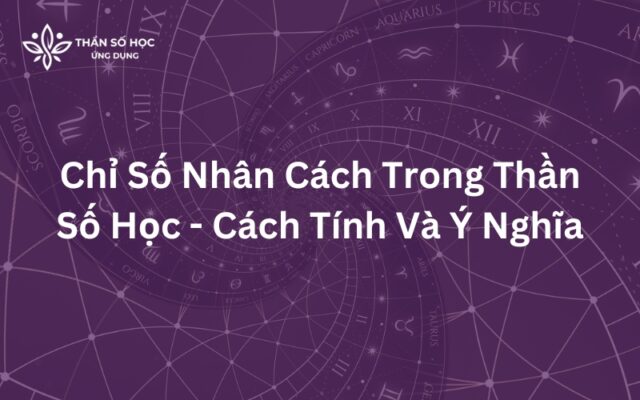 Chỉ Số Nhân Cách Trong Thần Số Học - Cách Tính Và Ý Nghĩa