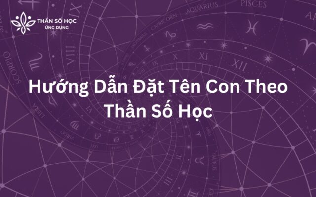 Hướng Dẫn Đặt Tên Con Theo Thần Số Học