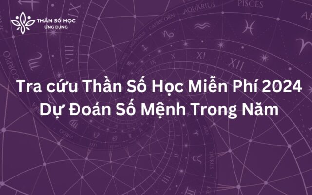 Tra cứu Thần Số Học Miễn Phí 2024 - Dự Đoán Số Mệnh Trong Năm