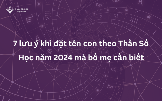 7 lưu ý khi đặt tên con theo Thần Số Học năm 2024 