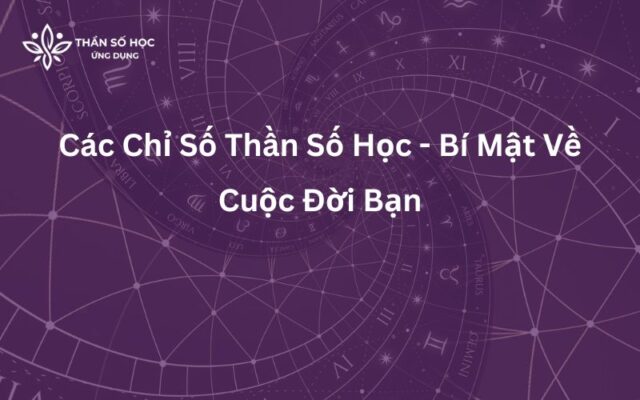 Các Chỉ Số Thần Số Học - Bí Mật Về Cuộc Đời Bạn