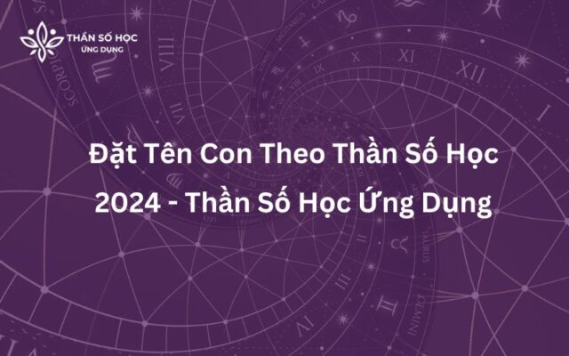 Đặt Tên Con Theo Thần Số Học 2024 - Thần Số Học Ứng Dụng