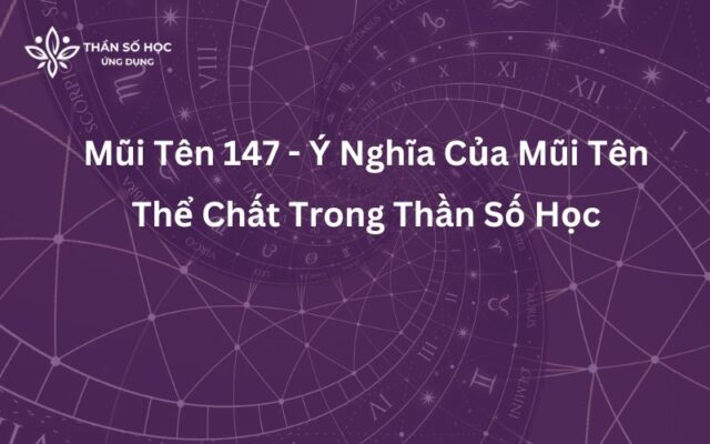 Mũi Tên 147 - Ý Nghĩa Của Mũi Tên Thể Chất Trong Thần Số Học