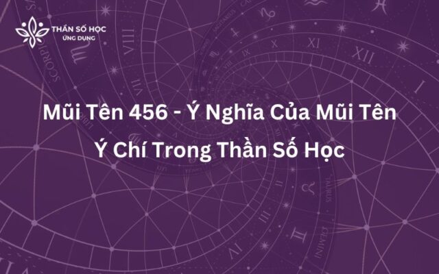 Mũi Tên 456 - Ý Nghĩa Của Mũi Tên Ý Chí Trong Thần Số Học