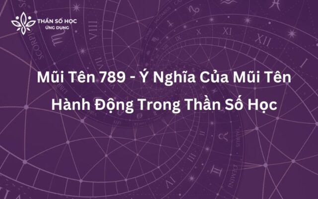 Mũi Tên 789 - Ý Nghĩa Của Mũi Tên Hành Động Trong Thần Số Học