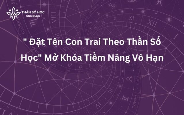 " Đặt Tên Con Trai Theo Thần Số Học" Mở Khóa Tiềm Năng Vô Hạn