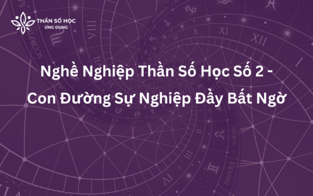 Nghề Nghiệp Thần Số Học Số 2 - Con Đường Sự Nghiệp Đầy Bất Ngờ.