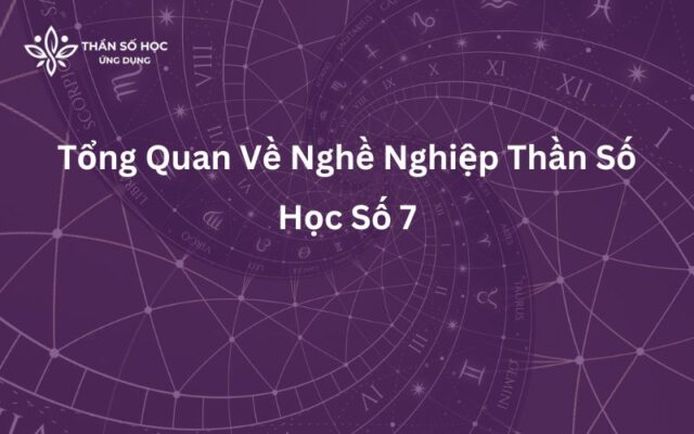 Tổng Quan Về Nghề Nghiệp Thần Số Học Số 7