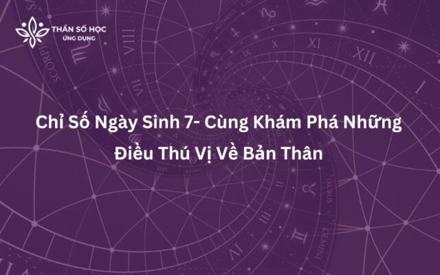 Chỉ Số Ngày Sinh 7- Cùng Khám Phá Những Điều Thú Vị Về Bản Thân