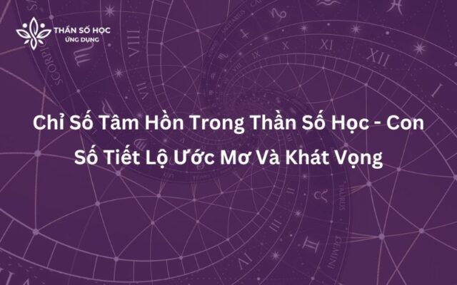 Chỉ Số Tâm Hồn Trong Thần Số Học - Con Số Tiết Lộ Ước Mơ Và Khát Vọng