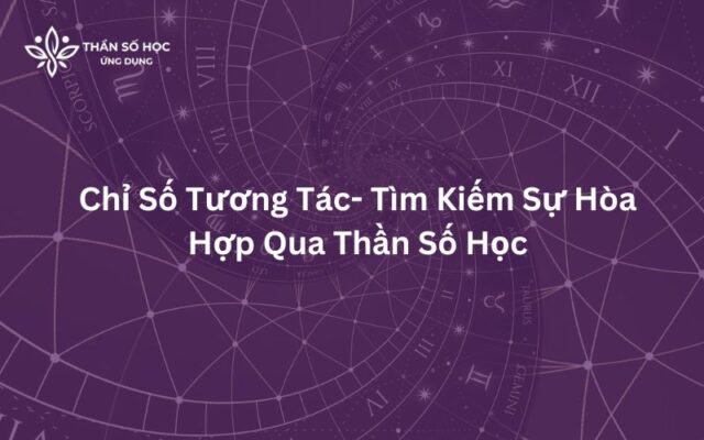 Chỉ Số Tương Tác- Tìm Kiếm Sự Hòa Hợp Qua Thần Số Học