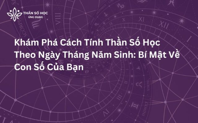 Khám Phá Cách Tính Thần Số Học Theo Ngày Tháng Năm Sinh Bí Mật Về Con Số Của Bạn