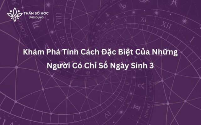 Khám Phá Tính Cách Đặc Biệt Của Những Người Có Chỉ Số Ngày Sinh 3