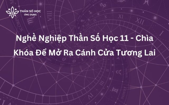 Nghề Nghiệp Thần Số Học 11 - Chìa Khóa Để Mở Ra Cánh Cửa Tương Lai