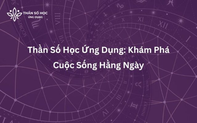 Thần Số Học Ứng Dụng Khám Phá Cuộc Sống Hằng Ngày