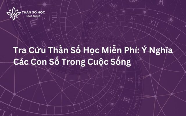 Tra Cứu Thần Số Học Miễn Phí Ý Nghĩa Các Con Số Trong Cuộc Sống