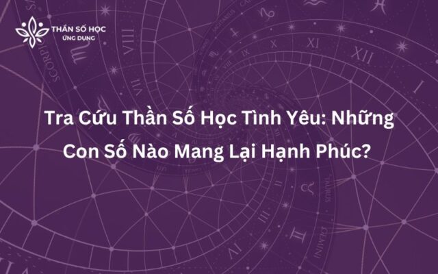 Tra Cứu Thần Số Học Tình Yêu Những Con Số Nào Mang Lại Hạnh Phúc