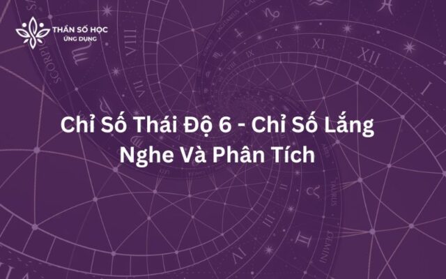Chỉ Số Thái Độ 6 - Chỉ Số Lắng Nghe Và Phân Tích