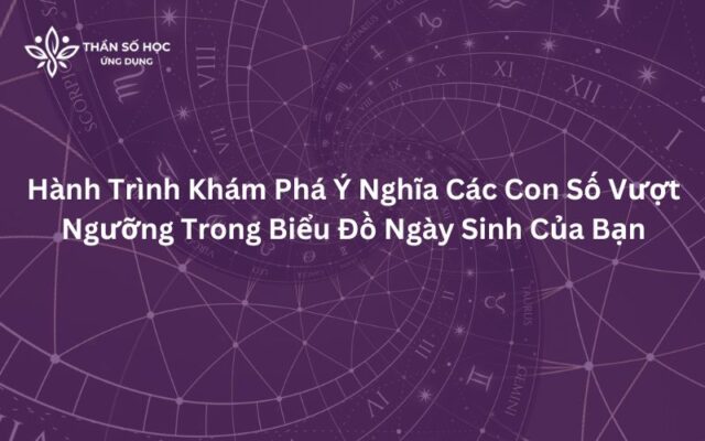 Hành Trình Khám Phá Ý Nghĩa Các Con Số Vượt Ngưỡng Trong Biểu Đồ Ngày Sinh Của Bạn