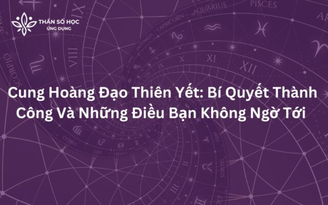 Cung Hoàng Đạo Thiên Yết Bí Quyết Thành Công Và Những Điều Bạn Không Ngờ Tới