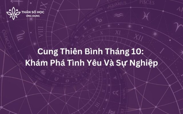 Cung Thiên Bình Tháng 10: Khám Phá Tình Yêu Và Sự Nghiệp