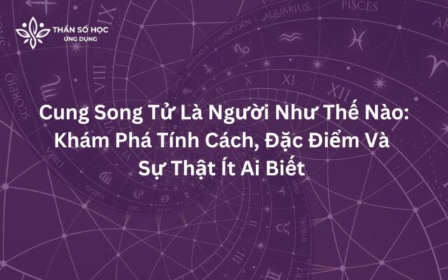 Cung Song Tử Là Người Như Thế Nào: Khám Phá Tính Cách, Đặc Điểm Và Sự Thật Ít Ai Biết 