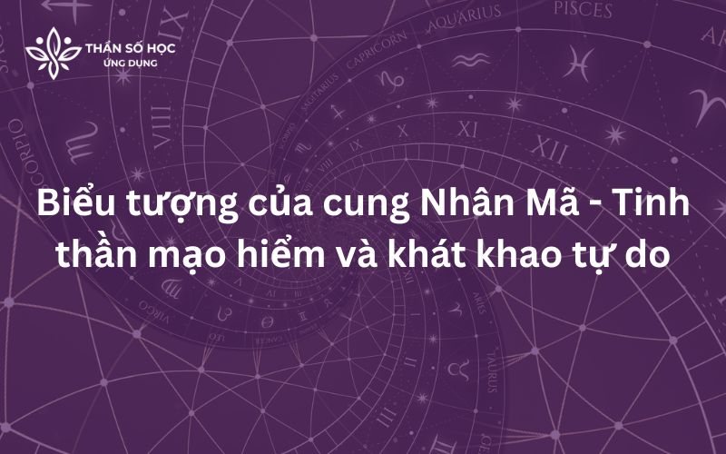 Biểu tượng của cung Nhân Mã - Tinh thần mạo hiểm và khát khao tự do