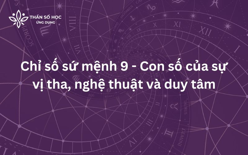 Chỉ số sứ mệnh 9 - Con số của sự vị tha, nghệ thuật và duy tâm