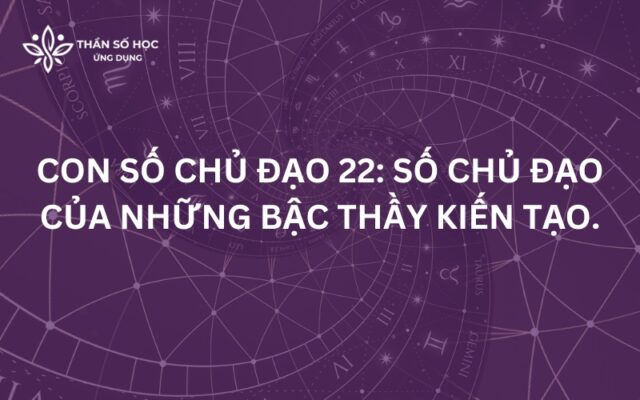 Con số chủ đạo 22: Số chủ đạo của những bậc thầy kiến tạo.