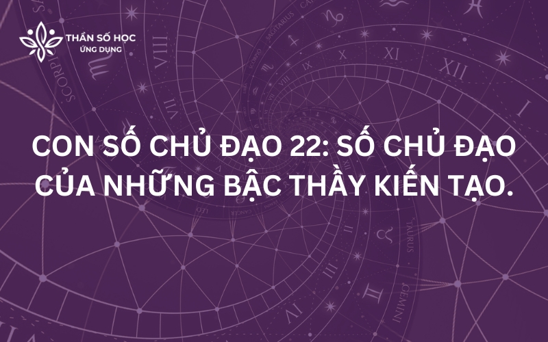 Con số chủ đạo 22: Số chủ đạo của những bậc thầy kiến tạo.