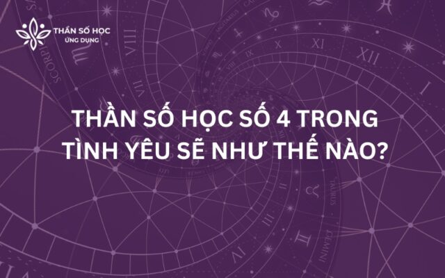 Thần số học số 4 trong tình yêu sẽ như thế nào