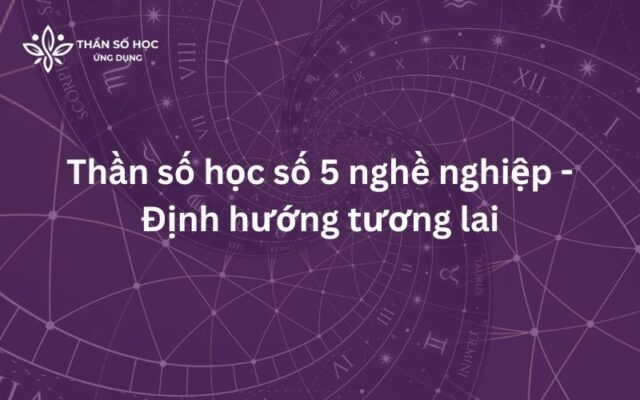 Thần số học số 5 nghề nghiệp - Định hướng tương lai