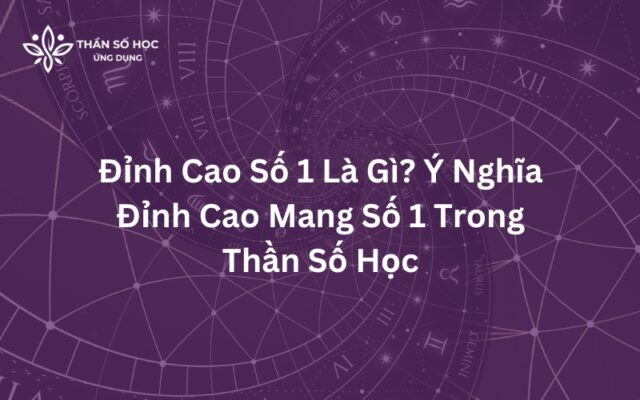 Đỉnh cao số 1 là gì Ý nghĩa đỉnh cao mang số 1 trong thần số học