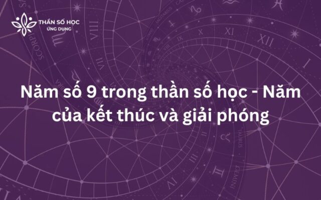Năm số 9 trong thần số học - Năm của kết thúc và giải phóng