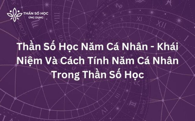 Thần số học năm cá nhân - Khái niệm và cách tính năm cá nhân trong thần số học