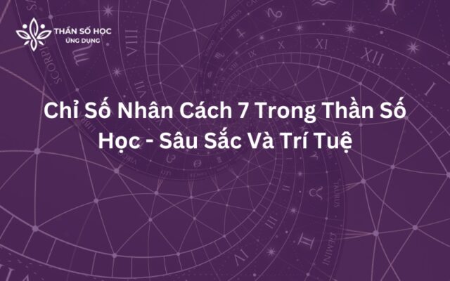 Chỉ Số Nhân Cách 7 Trong Thần Số Học - Sâu Sắc Và Trí Tuệ