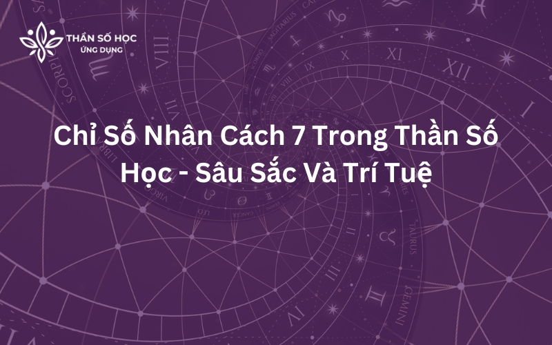 Chỉ Số Nhân Cách 7 Trong Thần Số Học - Sâu Sắc Và Trí Tuệ