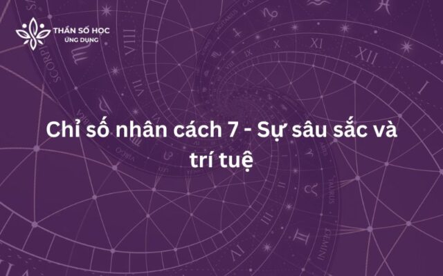 Chỉ số nhân cách 7 - Sự sâu sắc và trí tuệ