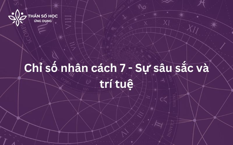 Chỉ số nhân cách 7 - Sự sâu sắc và trí tuệ