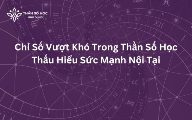 Chỉ Số Vượt Khó Trong Thần Số Học | Thấu Hiểu Sức Mạnh Nội Tại