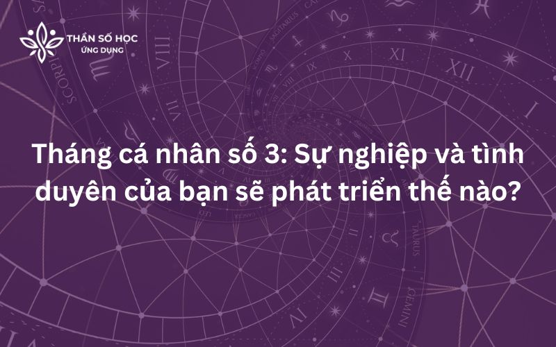 Tháng cá nhân số 3: Sự nghiệp và tình duyên của bạn sẽ phát triển thế nào?