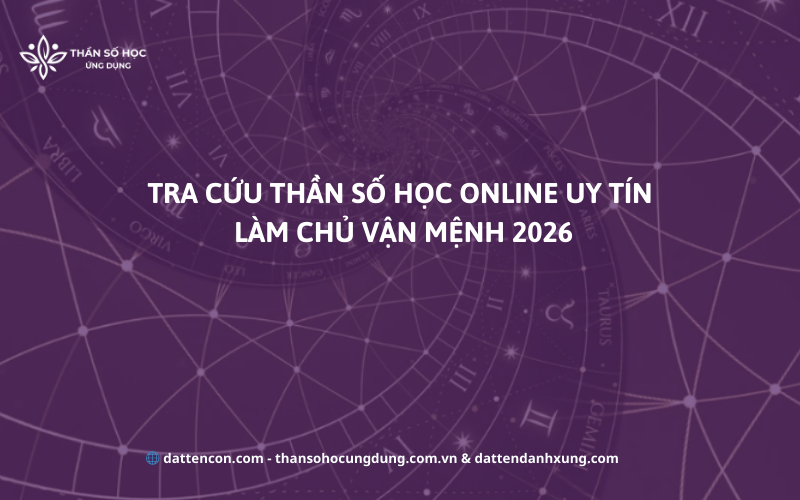 Tra Cứu Thần Số Học Online Uy Tín: Làm Chủ Vận Mệnh 2026